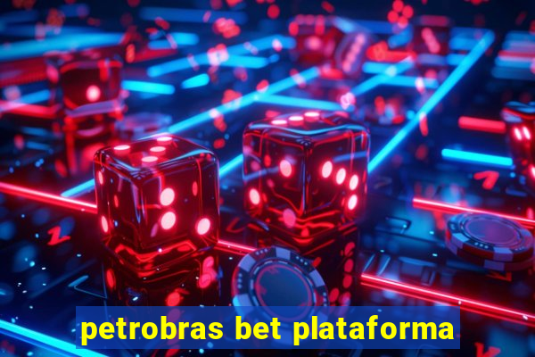 petrobras bet plataforma